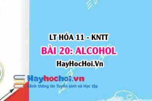 Tính chất hóa học Alcohol, tính chất vật lí Alcohol? Khái niệm, cấu tạo, điều chế và ứng dụng Alcohol? Hóa 11 bài 20 KNTT